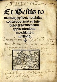 GESTA ROMANORUM. - Ex Gestis romanoruz hystorie notabiles collecte de vicijs virtutibusqz tractantes cum applicationibus moralisatis et mysticis.
